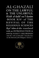 Al-Ghazālī on the lawful & the unlawful : Kitāb al-ḥalāl wa'l-ḥarām : book XIV of The revival of the religious sciences : Iḥyāʼ ʻulūm al-dīn /