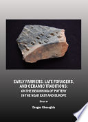 Early Farmers, Late Foragers, and Ceramic Traditions : On the Beginning of Pottery in the Near East and Europe.