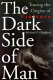 The dark side of man : tracing the origins of male violence /