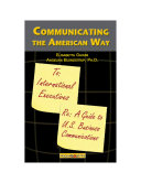 Communicating the American way : a guide to U.S. business communications /