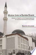 Muslim lives in Eastern Europe : gender, ethnicity, and the transformation of Islam in postsocialist Bulgaria / Kristen Ghodsee.