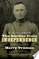 The soldier from Independence : a military biography of Harry Truman, volume 1, 1906-1919 /