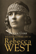 The extraordinary life of Rebecca West / Lorna Gibb.