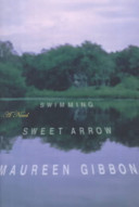 Swimming sweet arrow : a novel / Maureen Gibbon.