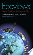 Ecoviews : snakes, snails, and environmental tales / Whit Gibbons, Anne R. Gibbons ; foreword by John Cairns, Jr.