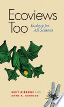 Ecoviews too : ecology for all seasons / Whit Gibbons and Anne R. Gibbons.