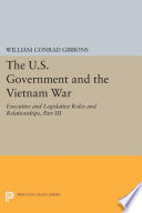 The U.S. government and the Vietnam war : executive and legislative roles and relationships.