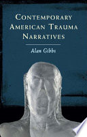 Contemporary American trauma narratives / Alan Gibbs.