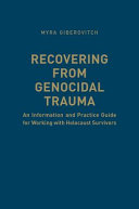 Recovering from genocidal trauma : an information and practice guide for working with holocaust survivors /