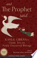 And the Prophet said... : Kahlil Gibran's classic text with newly discovered writings /