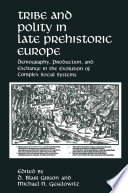 Tribe and Polity in Late Prehistoric Europe : Demography, Production, and Exchange in the Evolution of Complex Social Systems.