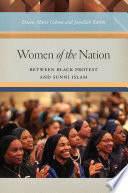 Women of the nation : between black protest and Sunni Islam / Dawn-Marie Gibson and Jamillah Karim.