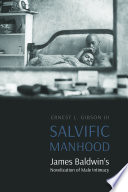 Salvific manhood : James Baldwin's novelization of male intimacy /