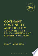 Covenant continuity and fidelity : a study of inner-biblical allusion and exegesis in Malachi /