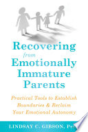 Recovering from emotionally immature parents : practical tools to establish boundaries & reclaim your emotional autonomy /