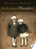 The prodigal daughter : reclaiming an unfinished childhood /