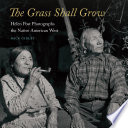 The grass shall grow : Helen Post photographs the native American West /
