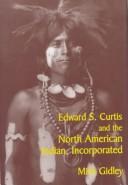 Edward S. Curtis and the North American Indian, Incorporated /