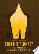 Sound diplomacy : music and emotions in transatlantic relations, 1850-1920 /