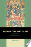 The origins of religious violence  : an Asian perspective  /