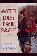 Another lousy day in paradise / John Gierach ; illustrated by Glenn Wolff.