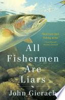 All fishermen are liars / John Gierach ; art by Glenn Wolff.