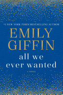 All we ever wanted : a novel /