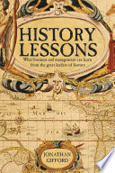 History lessons : what business and management can learn from the great leaders of history / Jonathan Gifford.
