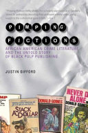 Pimping fictions : African American crime literature and the untold story of Black pulp publishing / Justin Gifford.