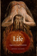 Life : organic form and Romanticism / Denise Gigante.