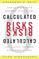 Calculated risks : how to know when numbers deceive you /