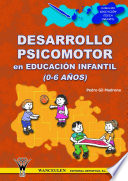 Desarrollo psicomotor en educacion infantil (de 0 a 6 anos) / Pedro Gil Madrona.