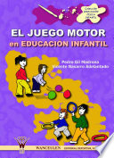 El juego motor en educacion infantil / Pedro Gil Madrona, Vicente Navarro Adelantado.