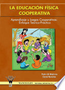 La educacion fisica cooperativa : aprendizaje y juegos cooperativos : enfoque teorico-practico / Pedro Gil Madrona, Daniel Naveiras.