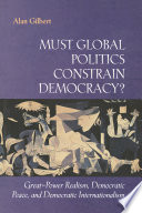 Must Global Politics Constrain Democracy? : Great-Power Realism, Democratic Peace, and Democratic Internationalism.