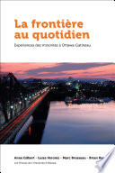 La frontiere au quotidien : experiences des minorites a Ottawa-Gatineau /