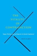 The vitality of contradiction : Hegel, politics, and the dialectic of liberal-capitalism /