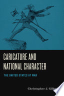 Caricature and national character the United States at war / Christopher J. Gilbert.