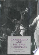 Caravaggio and his two cardinals / Creighton E. Gilbert.