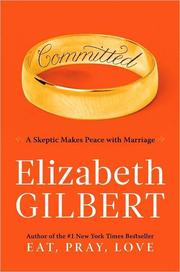 Committed : a skeptic makes peace with marriage /