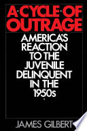 A cycle of outrage : America's reaction to the juvenile delinquent in the 1950s /