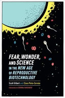 Fear, wonder, and science in the new age of reproductive biotechnology /