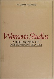 Women's studies : a bibliography of dissertations 1870-1982 / compiled by V.F. Gilbert and D.S. Tatla.