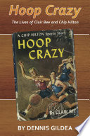 Hoop crazy : the lives of Clair Bee and Chip Hilton / Dinnis Gildea.
