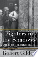 Fighters in the shadows : a new history of the French resistance /