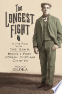 The longest fight : in the ring with Joe Gans, boxing's first African American champion /