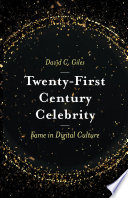 Twenty-first century celebrity : fame in digital culture / by David C. Giles.