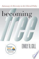 Becoming free : autonomy and diversity in the liberal polity / Emily R. Gill.