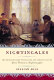 Nightingales : the extraordinary upbringing and curious life of Miss Florence Nightingale /