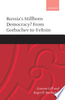 Russia's stillborn democracy? : from Gorbachev to Yeltsin /